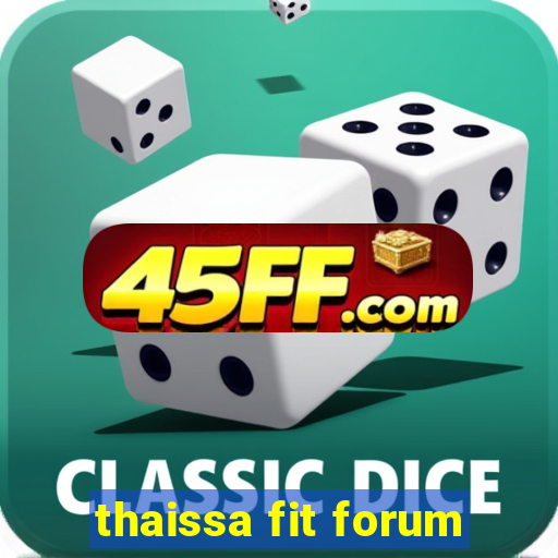 thaissa fit forum